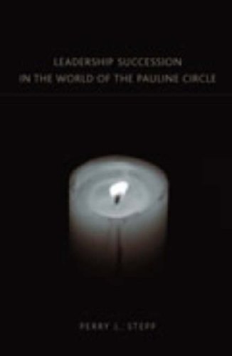 Leadership Succession In The World Of The Pauline Circle Perry Leon Stepp