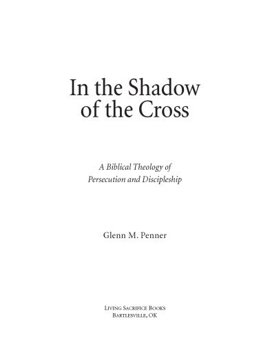 In The Shadow Of The Cross A Biblical Theology Of Persecution Discipleship Glenn M Penner