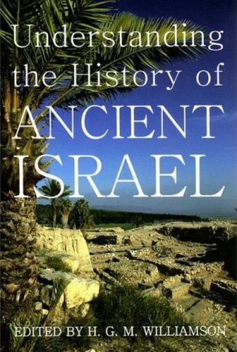 Understanding The History Of Ancient Israel Proceedings Of The British Academy Hugh Godfrey Maturin Williamson Editor