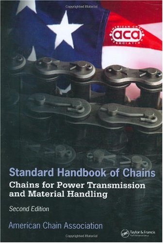 Standard Handbook Of Chains Chains For Power Transmission And Material Handling Mechanical Engineering Marcell Dekker A Series Of Textbooks And Reference Books 2nd Edition American Chain Association