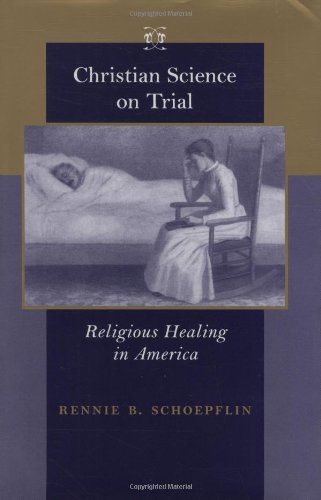 Christian Science On Trial Religious Healing In America Rennie B Schoepflin
