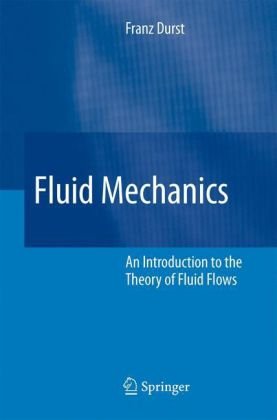 Fluid Mechanics An Introduction To The Theory Of Fluid Flows 1st Edition Franz Durst