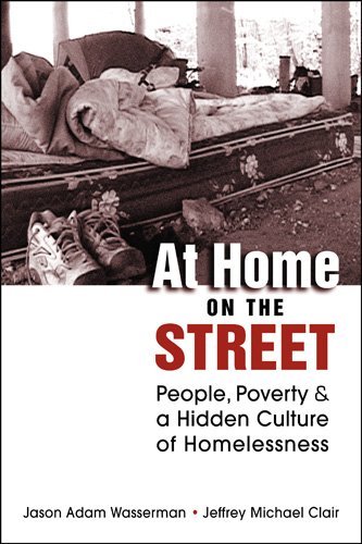 At Home On The Street People Poverty And A Hidden Culture Of Homelessness Jason Adam Wasserman