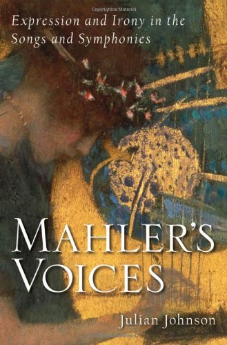 Mahlers Voices Expression And Irony In The Songs And Symphonies 1st Edition Julian Johnson