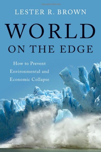 World On The Edge How To Prevent Environmental And Economic Collapse Lester R Brown