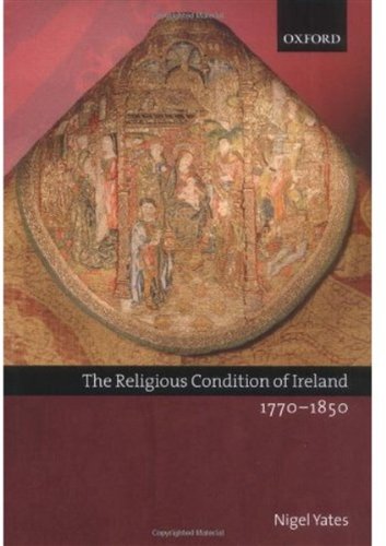 The Religious Condition Of Ireland 17701850 Nigel Yates