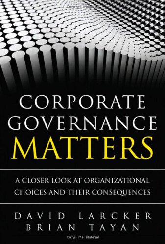 Corporate Governance Matters A Closer Look At Organizational Choices And Their Consequences 1st Edition David Larcker