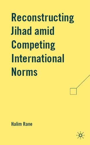 Reconstructing Jihad Amid Competing International Norms First Edition Halim Rane