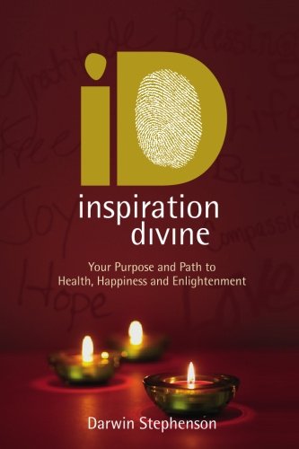 Inspiration Divine Your Purpose And Path To Health Happiness And Enlightenment 1st Darwin Stephenson