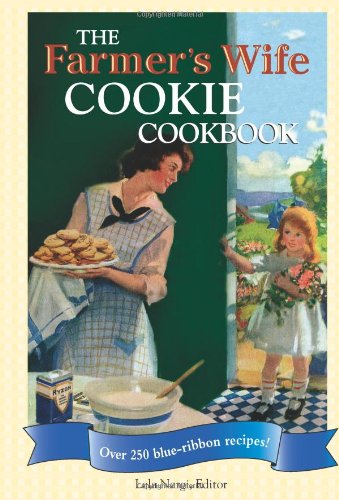 The Farmers Wife Cookie Cookbook Over 250 Blueribbon Recipes First Lela Nargi