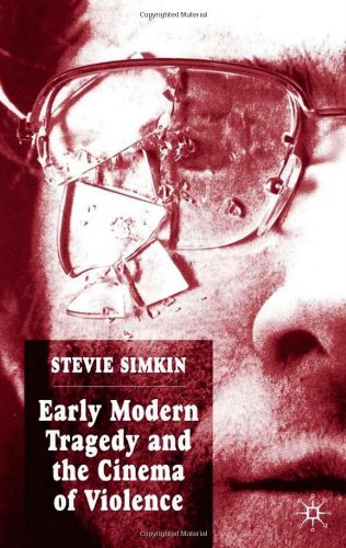 Early Modern Tragedy And The Cinema Of Violence Annotated Edition Stevie Simkin