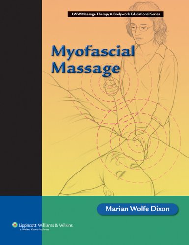 Myofascial Massage Lww Massage Therapy Bodywork Educational 1st Edition Marian Wolfe Dixon