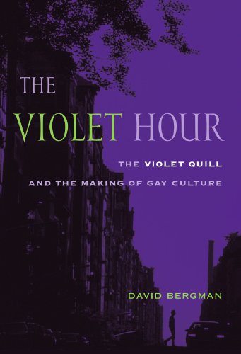 The Violet Hour The Violet Quill And The Making Of Gay Culture Between Menbetween Women Lesbian And Gay Studies David Bergman