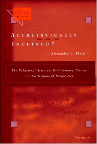 Altruistically Inclined The Behavioral Sciences Evolutionary Theory And The Origins Of Reciprocity Alexander J Field