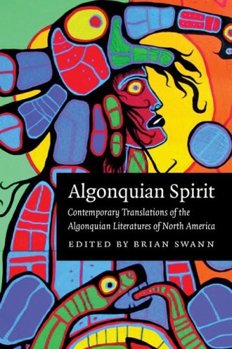 Algonquian Spirit Contemporary Translations Of The Algonquian Literatures Of North America Brian Swann