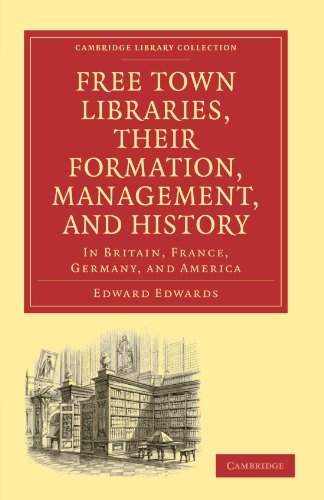 Free Town Libraries Their Formation Management And History In Britain France Germany And America Edward Edwards