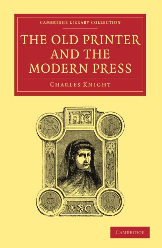 The Old Printer And The Modern Press 1st Edition Charles Knight