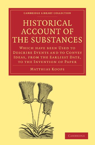 Historical Account Of The Substances Which Have Been Used To Describe Events And To Convey Ideas From The Earliest Date To The Invention Of Paper 1st Edition Matthias Koops