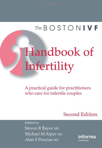 Boston Ivf Handbook Of Infertility A Practical Guide For Practitioners Who Care For Infertile Couples 2nd Edition Michael M Alper