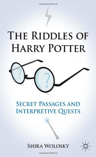 The Riddles Of Harry Potter Secret Passages And Interpretive Quests 1st Edition Shira Wolosky