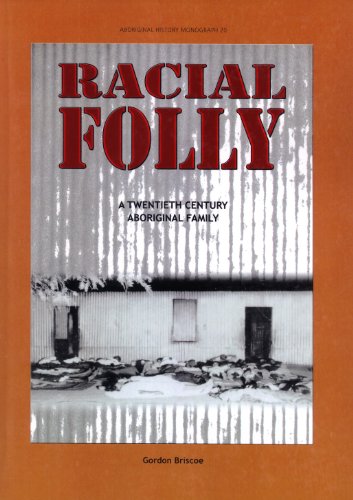 Racial Folly A Twentiethcentury Aboriginal Family Gordon Briscoe