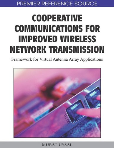 Cooperative Communications For Improved Wireless Network Transmission Framework For Virtual Antenna Array Applications Premier Reference Source 1st Edition Murat Uysal