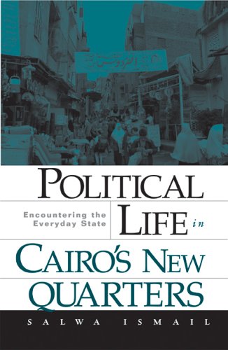 Political Life In Cairos New Quarters Encountering The Everyday State 1st Edition Salwa Ismail