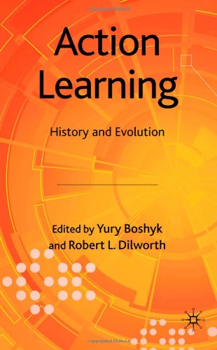 Action Learning History And Evolution Yury Boshyk Robert Dilworth