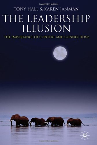 The Leadership Illusion The Importance Of Context And Connections First Edition Tony Hall