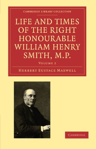 Life And Times Of The Right Honourable William Henry Smith Mp Herbert Eustace Maxwell