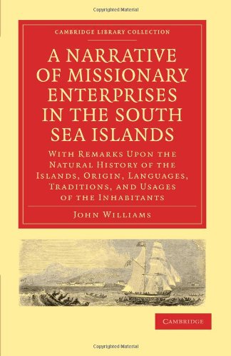 A Narrative Of Missionary Enterprises In The South Sea Islands With Remarks Upon The Natural History Of The Islands Origin Languages Traditions And Usages Of The Inhabitants 1st Edition John Williams