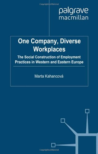 One Company Diverse Workplaces The Social Construction Of Employment Practices In Western And Eastern Europe Marta Kahancov
