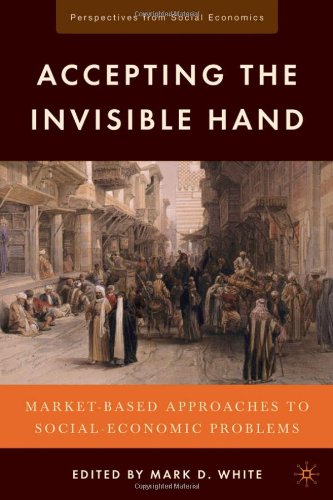Accepting The Invisible Hand Marketbased Approaches To Socialeconomic Problems Mark D White