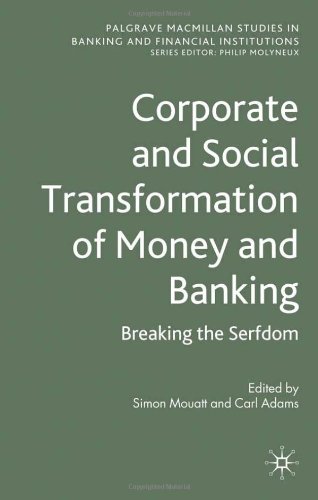 Corporate And Social Transformation Of Money And Banking Breaking The Serfdom Simon Mouatt
