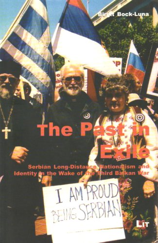 The Past In Exile Serbian Longdistance Nationalism And Identity In The Wake Of The Third Balkan War Forum Europaische Ethnologie Birgit Bockluna