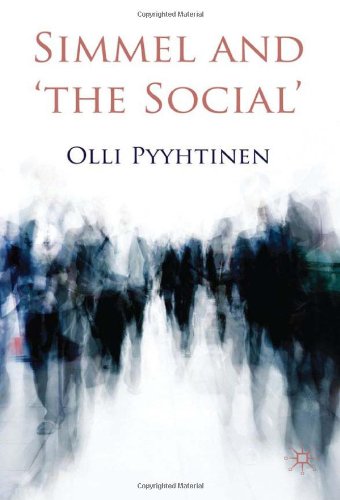 Simmel And The Social Olli Pyyhtinen