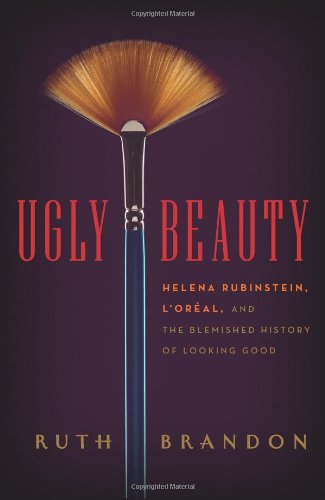 Ugly Beauty Helena Rubinstein Loral And The Blemished History Of Looking Good Ruth Brandon