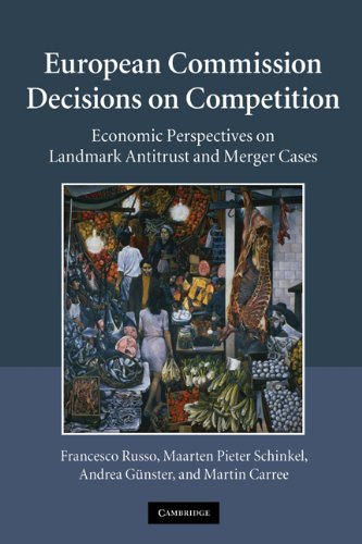European Commission Decisions On Competition Economic Perspectives On Landmark Antitrust And Merger Cases 1st Edition Francesco Russo