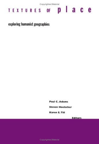 Textures Of Place Exploring Humanist Geographies 1st Edition Paul Adams