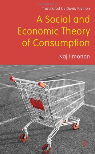 A Social And Economic Theory Of Consumption 1st Edition Kaj Illomen