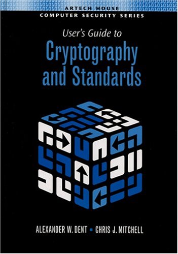 Users Guide To Cryptography And Standards Alexander W Dent