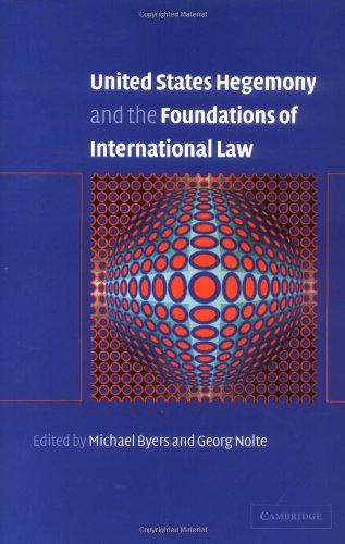 United States Hegemony And The Foundations Of International Law Michael Byers