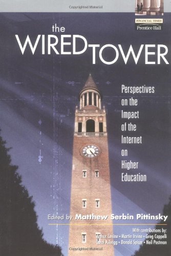 The Wired Tower Perspectives On The Impact Of The Internet On Higher Education 1st Matthew Serbin Pittinsky