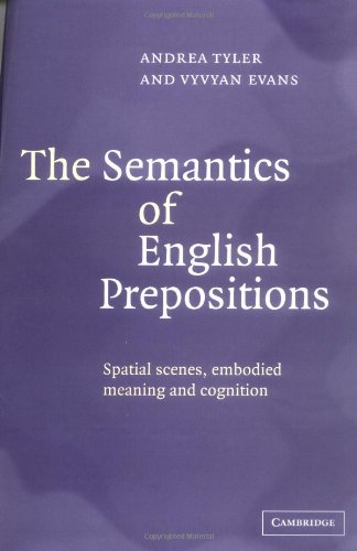 The Semantics Of English Prepositions Spatial Scenes Embodied Meaning And Cognition Andrea Tyler