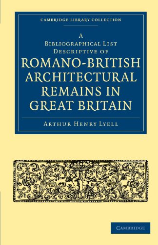 A Bibliographical List Descriptive Of Romanobritish Architectural Remains In Great Britain 1st Edition Arthur Henry Lyell