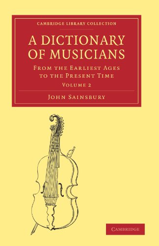 A Dictionary Of Musicians From The Earliest Ages To The Present Time Volume 2 1st Edition John Sainsbury