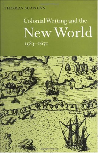 Colonial Writing And The New World 15831671 Allegories Of Desire Thomas Scanlan