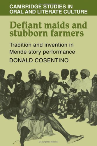 Defiant Maids And Stubborn Farmers Tradition And Invention In Mende Story Performance Donald J Cosentino