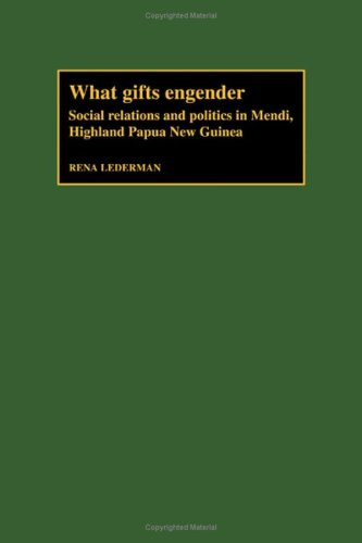 What Gifts Engender Social Relations And Politics In Mendi Highland Papua New Guinea Rena Lederman