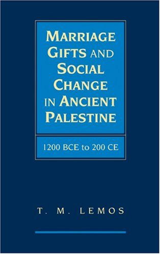Marriage Gifts And Social Change In Ancient Palestine 1200 Bce To 200 Ce 1st Edition T M Lemos